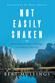 Not easily shaken. Overcoming Personal Challenges in the Face of Adversity cover image