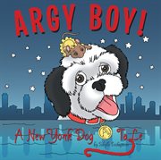 Argy boy!. A New York Dog Tale cover image