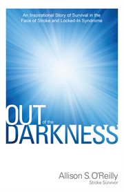 Out of the darkness : an inspirational story of survival in the face of stroke and locked-in syndrome cover image