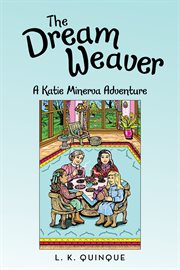 The dream weaver. A Katie Minerva Adventure cover image