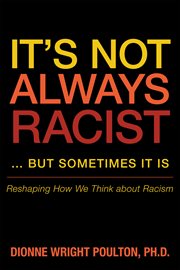 It's not always racist ... but sometimes it is : reshaping how we think about racism cover image