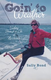 Goin' to weather. Sailing Through a Life of Headwinds cover image