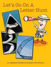 Let's go on a letter hunt. An Alphabet Adventure by Spell-It-Out Photos cover image