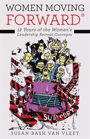 Women moving forwardʼ. 12 Years of the Women's Leadership Retreat Concepts cover image