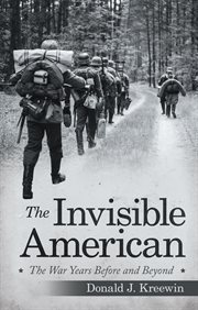 The invisible american. The War Years Before and Beyond cover image