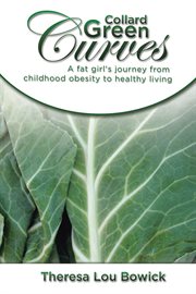 Collard green curves : a fat girls journey from childhood obesity to healthy living cover image