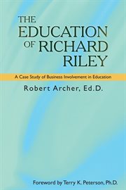 The education of richard riley. A Case Study of Business Involvement in Education cover image