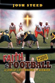 Faith & Football : A Look at Life Through a Facemask cover image