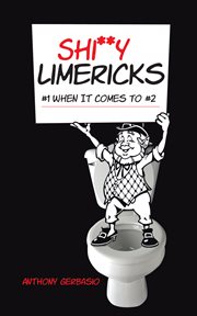 Shi**y limericks. #1 When It Comes to #2 cover image