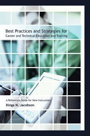 Best practices and strategies for career and technical education and training : a reference guide for new instructors cover image