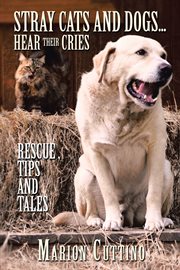 Stray cats and dogsіhear their cries. Rescue ,Tips and Tales cover image