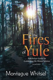 Fires of yule : a keltelven guide for celebrating the winter solstice cover image