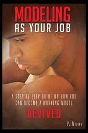 Modeling as your job : a step by step guide on how you can become a working model : revived cover image