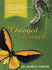 Changed forever. 101 Life Changing Verses and Commentary to Transform Your Mind and Soul cover image