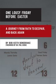 One lousy friday before easter. A Journey from Faith to Despair, and Back Again cover image