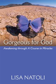 Gorgeous for God : awakening through a Course in miracles cover image