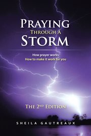 Praying through a storm. How Prayer Works How to Make It Work for You cover image