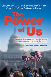 The power of us. The Art and Science of Enlightened Citizen Engagement and Collective Action: How the Us Governmentі cover image