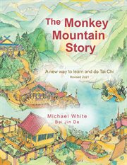 The monkey mountain story. A New Way to Learn and Do Tai Chi cover image