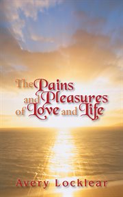 The pains and pleasures of love and life cover image