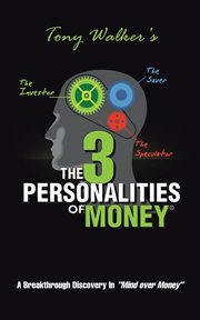 The 3 personalities of money. A Breakthrough Discovery In"Mind over Money" cover image