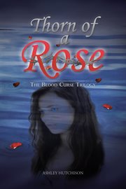 Thorn of a rose. The Blood Curse Trilogy cover image