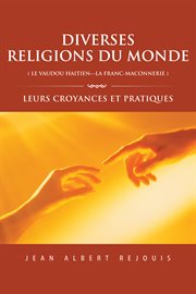 Diverses religions du monde ( le vaudou haitien---la franc_maconnerie ). Leurs Croyances Et Pratiques cover image