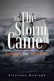 And the storm came. Triumphing over Trying Times cover image