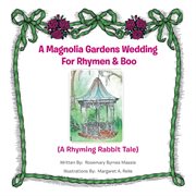 A magnolia gardens wedding for rhymen and boo. A Rhyming Rabbit Tale cover image