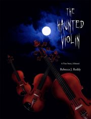 The haunted violin. A True Story, (Almost) cover image