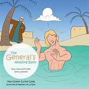 The general's amazing bath!. How a Slave Girl's Faith Saves a General cover image