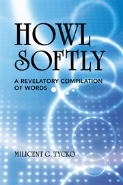 Howl softly : a revelatory compilation of words cover image