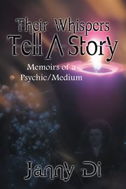 Their whispers tell a story. Memoirs of a Psychic/Medium cover image