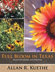Full bloom in Texas : planter's guide and photos cover image
