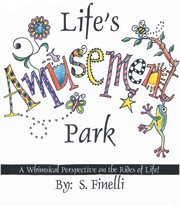 Life's amusement park. A Whimsical Perspective on the Rides of Life! cover image