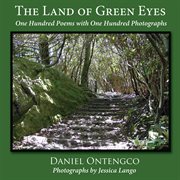 The land of green eyes. One Hundred Poems with One Hundred Photographs cover image