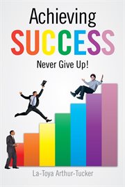 Achieving success. Never Give Up! cover image