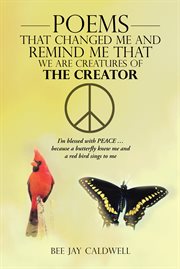 Poems that changed me and remind me that we are creatures of the creator. I'M Blessed with Peace і Because a Butterfly Knew Me and a Red Bird Sings to Me cover image