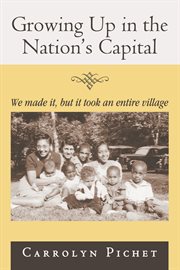 Growing up in the nation's capital : we made it, but it took an entire village cover image