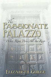 The passionate palazzo. When Rome Was All the Rage cover image