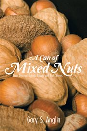 A can of mixed nuts. Short Stories, Poems, Essays and Fish Stories cover image