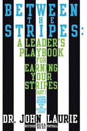 Between the stripes: a leader's playbook for earning your stripes, part i cover image