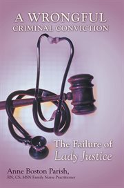 A wrongful criminal conviction. The Failure of Lady Justice cover image