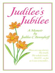 Judilee's jubilee. A Memoir...The Truth, the Whole Truth and Nothing but the Truth.  Well, That Is...As Far as I Can Re cover image