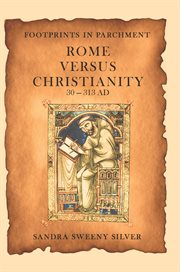 Footprints in parchment : rome versus christianity 30-313 ad cover image
