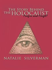 Story behind the holocaust : forgive and forget? cover image