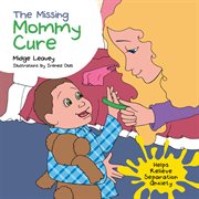 The missing mommy cure. Helps Relieve Separation Anxiety cover image
