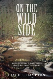 On the wild side. A Collection of Short Stories About the Great Outdoors cover image