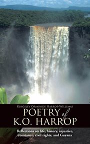 Poetry of k.o. harrop. Reflections on Life, History, Injustice, Resistance, Civil Rights, and Guyana cover image