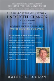 The distorters of history : unexpected changes in the media and the motion picture industry : with a reevaluated favorite top movie list of the best 505 films and more with a criteria never used by critics cover image